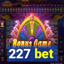 227 bet